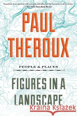 Figures in a Landscape: People and Places Paul Theroux 9781328592781 Eamon Dolan/Mariner Books