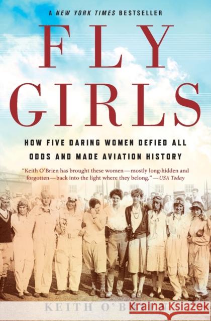 Fly Girls: How Five Daring Women Defied All Odds and Made Aviation History Keith O'Brien 9781328592798