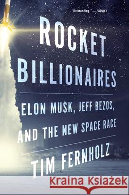 Rocket Billionaires: Elon Musk, Jeff Bezos, and the New Space Race Fernholz, Tim 9781328592811 Mariner Books