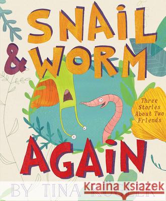 Snail and Worm Again: Three Stories about Two Friends Kügler, Tina 9781328603937