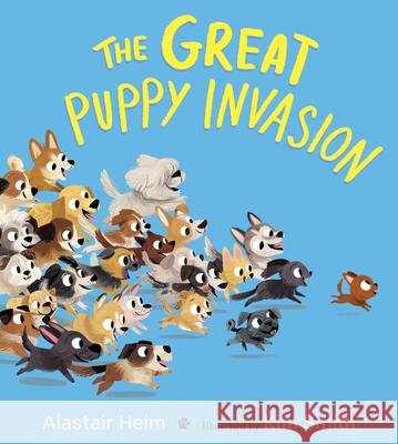 The Great Puppy Invasion Padded Board Book Heim, Alastair 9781328606679 Houghton Mifflin