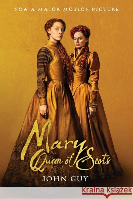 Mary Queen of Scots (Tie-In): The True Life of Mary Stuart John Guy Fletcher &. Company 9781328638991 Mariner Books