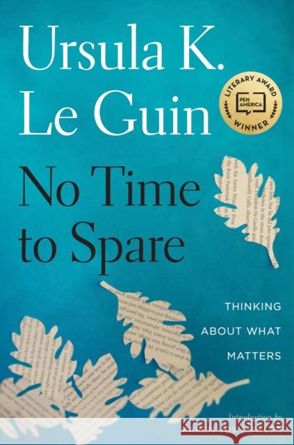 No Time To Spare: Thinking About What Matters Ursula K. Le Guin 9781328661593