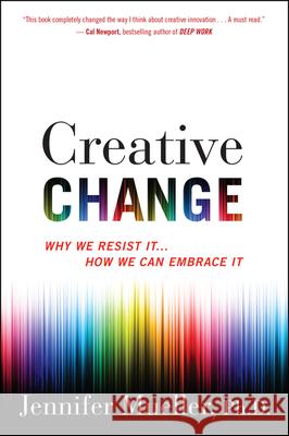 Creative Change: Why We Resist It . . . How We Can Embrace It Jennifer Mueller 9781328745668