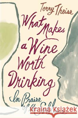 What Makes a Wine Worth Drinking: In Praise of the Sublime Terry Theise 9781328762214 