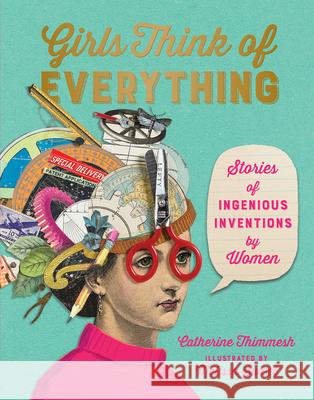 Girls Think of Everything: Stories of Ingenious Inventions by Women Catherine Thimmesh Melissa Sweet 9781328772534 Houghton Mifflin