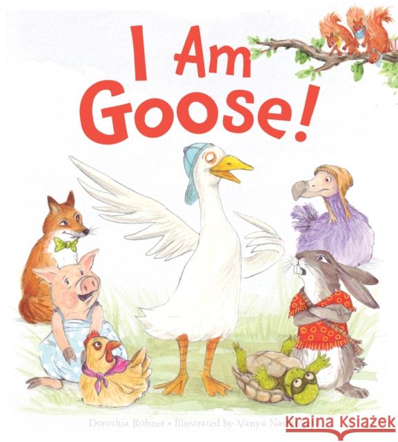 I Am Goose! Dorothia Rohner Vanya Nastanlieva 9781328841599