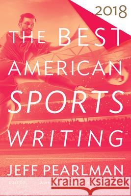 The Best American Sports Writing 2018 Glenn Stout Jeff Pearlman 9781328846280 Mariner Books