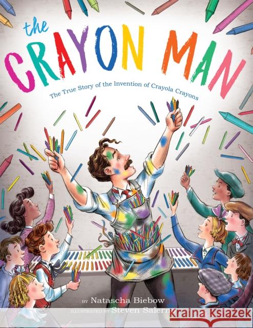 The Crayon Man: The True Story of the Invention of Crayola Crayons Natascha Biebow Steven Salerno 9781328866844 HarperCollins Publishers Inc