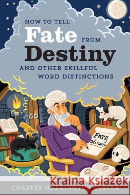 How to Tell Fate from Destiny: And Other Skillful Word Distinctions Charles Harrington Elster 9781328884077 Houghton Mifflin