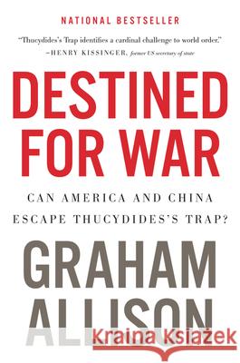 Destined for War: Can America and China Escape Thucydides's Trap? Graham Allison 9781328915382
