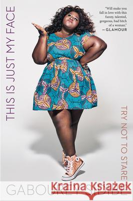 This Is Just My Face: Try Not to Stare Gabourey Sidibe 9781328915801 Mariner Books