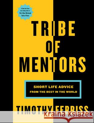 Tribe of Mentors: Short Life Advice from the Best in the World Timothy Ferriss 9781328994967 Houghton Mifflin