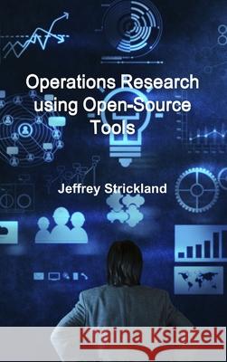 Operations Research Using Open-Source Tools President Jeffrey Strickland 9781329004047 Lulu.com