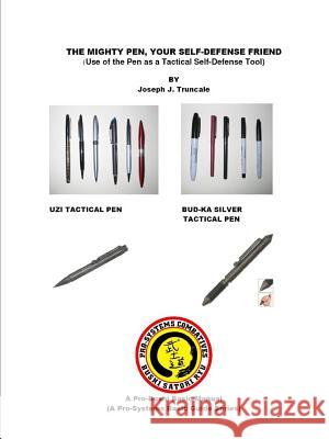 The pen, your mighty self defense friend Truncale, Joseph 9781329004252 Lulu.com