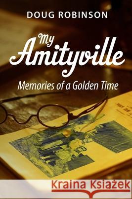 My Amityville: Memories of a Golden Time Doug Robinson 9781329004351