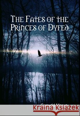 The Fates of the Princes of Dyfed Cenydd Morus 9781329006089