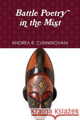 Battle Poetry in the Mist ANDREA R. CUNNINGHAM 9781329007550