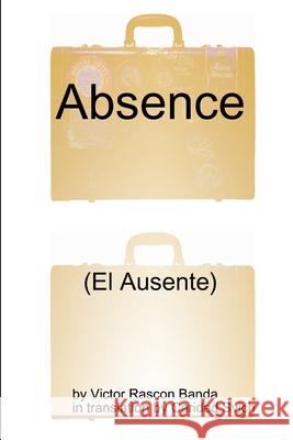 Absence Caridad Svich Victor Rascon Banda 9781329011403 Lulu.com