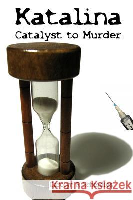 Katalina-Catalyst to Murder Carolyn R. Scheidies 9781329018235 Lulu.com
