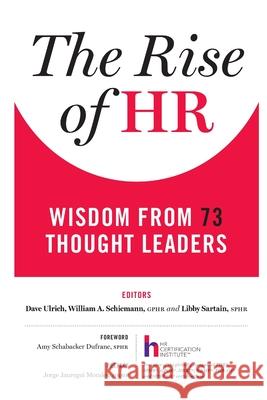 The Rise of HR: Wisdom from 73 Thought Leaders Dave Ulrich, Gphr William a Schiemann, Sphr Libby Sartain 9781329018310