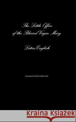 The Little Office of the Blessed Virgin Mary Latin/English Karl Keller 9781329021587