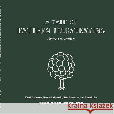 A Tale of Pattern Illustrating: Takashi Iba, Kaori Harasawa, Natsumi Miyazaki, Rika Sakuraba 9781329022867