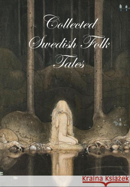 Collected Swedish Folk Tales ed. Lars Ulwencreutz 9781329025547
