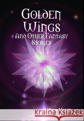 Golden Wings William Morris 9781329025783 Lulu.com