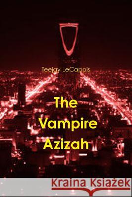 The Vampire Azizah Teejay Lecapois 9781329026742 Lulu.com