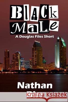 Black Male - A Douglas Files Short Nathan Birr 9781329030565 Lulu.com