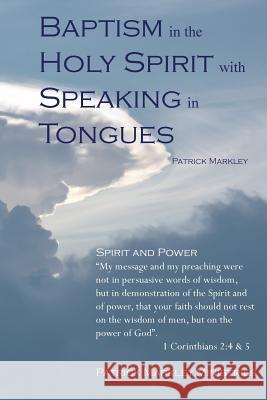 Baptism in the Holy Spirit with Speaking in Tongues Patrick Markley 9781329031869