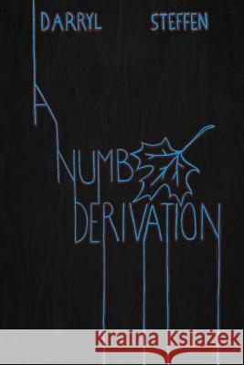 A Numb Derivation Darryl Steffen 9781329032811