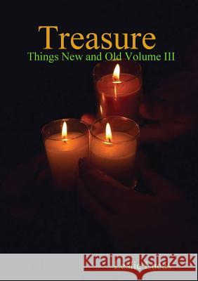 Treasure -Things New and Old Vol. III Leslie Lucas 9781329033542