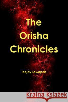 The Orisha Chronicles Teejay Lecapois 9781329035058 Lulu.com