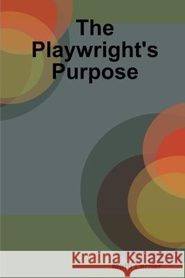 The Playwright's Purpose Motti Lerner 9781329037687 Lulu.com