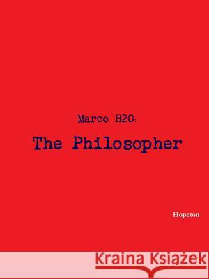 Marco H2o: the Philosopher Hopeton 9781329040786