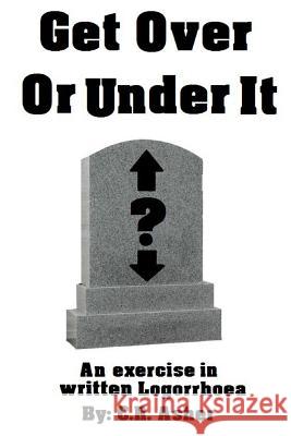 Get Over Or Under It Asher, C. R. 9781329042209 Lulu.com