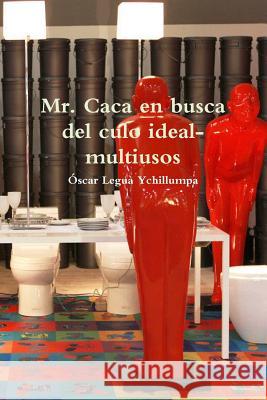 Mr. Caca en busca del culo ideal-multiusos Legua Ychillumpa, Óscar 9781329044524