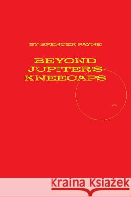 Beyond Jupiter's Kneecaps Spencer Payne 9781329045477