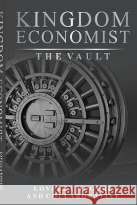 The Kingdom Economist: The Vault Lovella Mogere, Stanshaw Cornelius, Traycee Clemons 9781329049765 Lulu.com