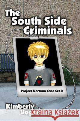 The South Side Criminals: Project Nartana Case Set 2 Kimberly Vogel 9781329050167 Lulu.com