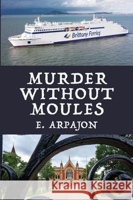 Murder Without Moules E Arpajon 9781329051188 Lulu.com