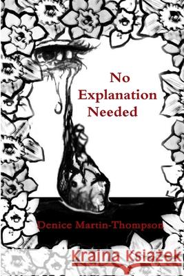 No Explanation Needed Denice Martin-Thompson 9781329051584 Lulu.com