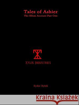 Tales of Ashier: The Ellem Account Part One Zyder Xylek 9781329054998 Lulu.com