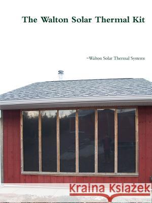 The Walton Solar Thermal Kit Christopher Henningsen 9781329057074