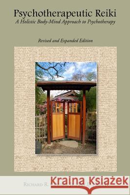 Psychotherapeutic Reiki: A Holistic Body-Mind Approach to Psychotherapy: Revised and Expanded Edition Richard Curtin 9781329059993