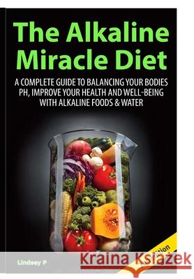 The Alkaline Miracle Diet Lindsey P 9781329060166