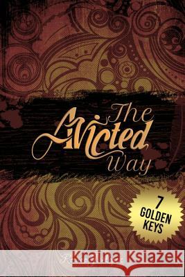 The Avicted Way: 7 Golden Keys J. Lopez 9781329066199 Lulu Enterprises Inc.