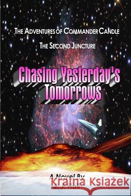 The Adventures of Commander Candle, The Second Juncture: Chasing Yesterday's Tomorrows Hall, J. J. 9781329069398 Lulu.com